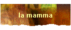 la mamma
