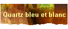 Quartz bleu et blanc